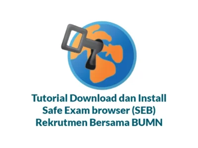 Tutorial Download dan Install Safe Exam Browser (SEB) Rekrutmen Bersama BUMN