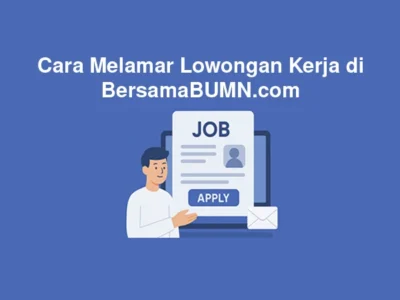 Cara Melamar Lowongan Kerja di BersamaBUMN.com